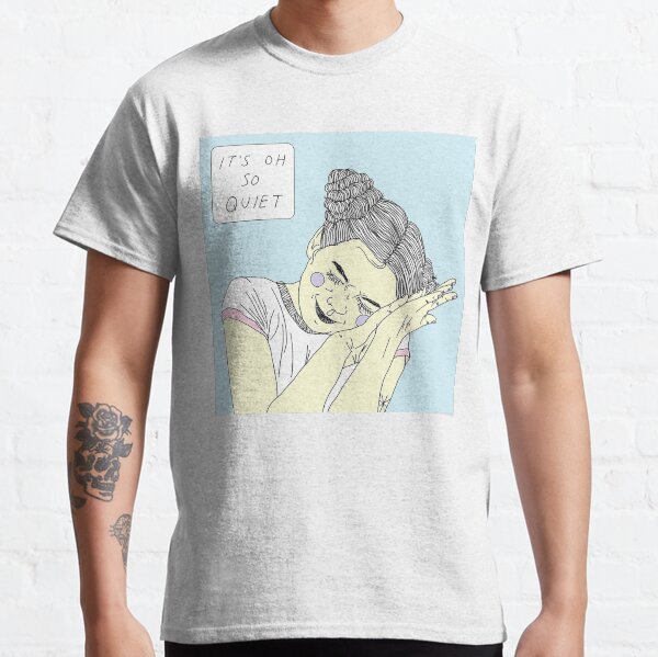 It's Oh So Quiet Classic T-Shirt