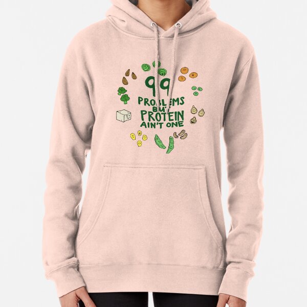 99 problems but protein ain't one Pullover Hoodie