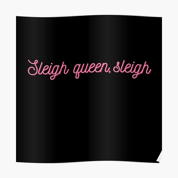 "Sleigh queen, sleigh" Poster for Sale by Lagomdesigns Redbubble
