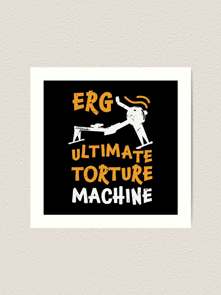 "ERG ultimate torture machine, rowing athlete, rowing gift idea, rowing lover present" Art Print