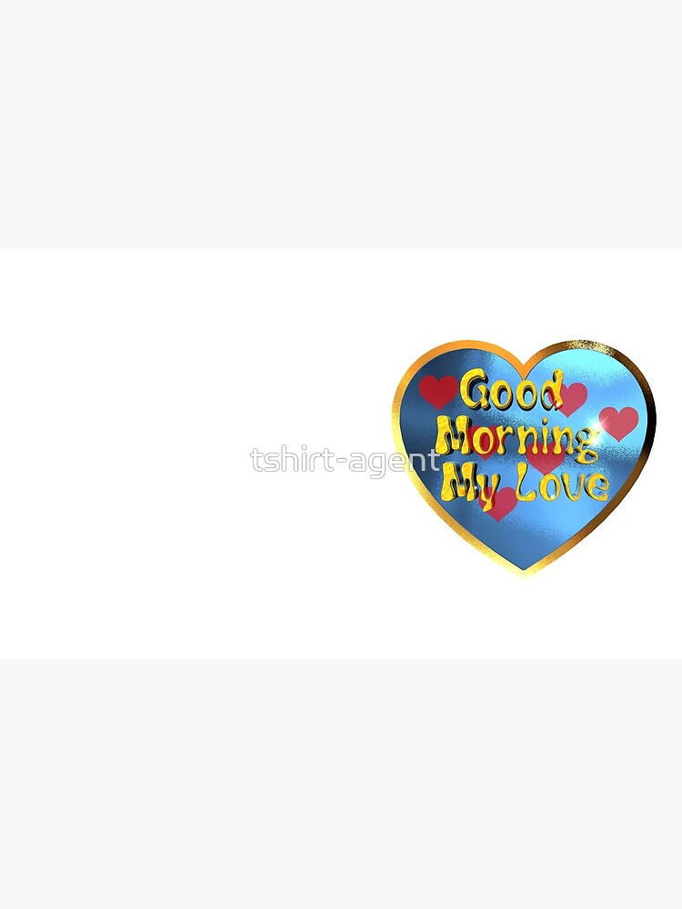 Good Morning My Love.Great design for your love with this, Good Morning My Love message by tshirt-agent