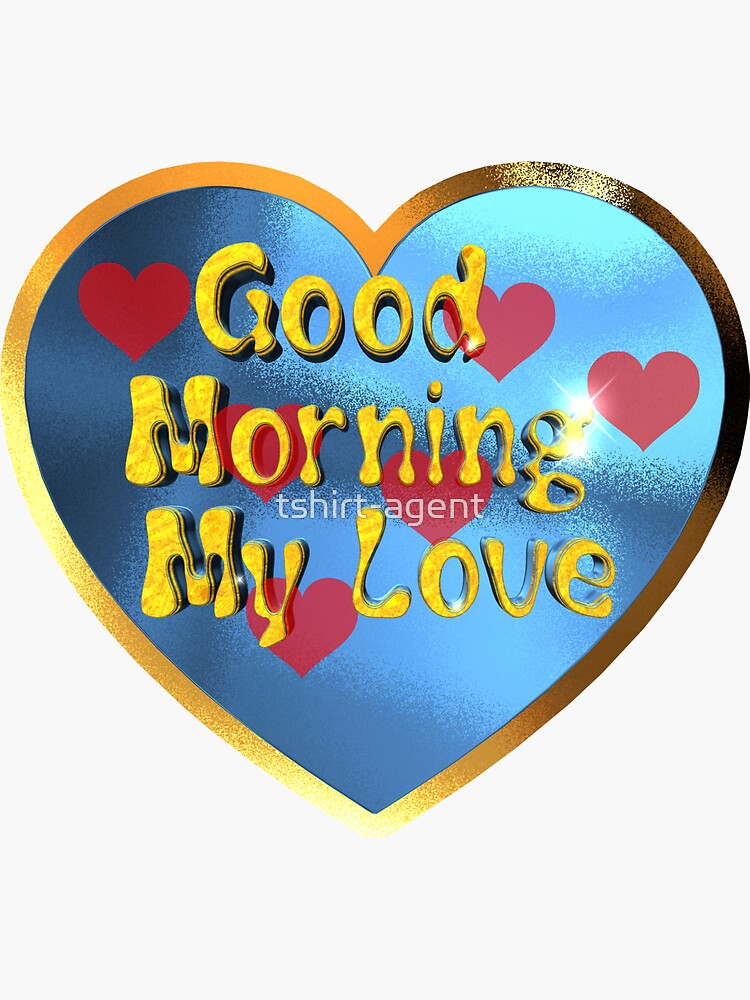 " Good Morning My Love.Great design for your love with this, Good Morning My Love message