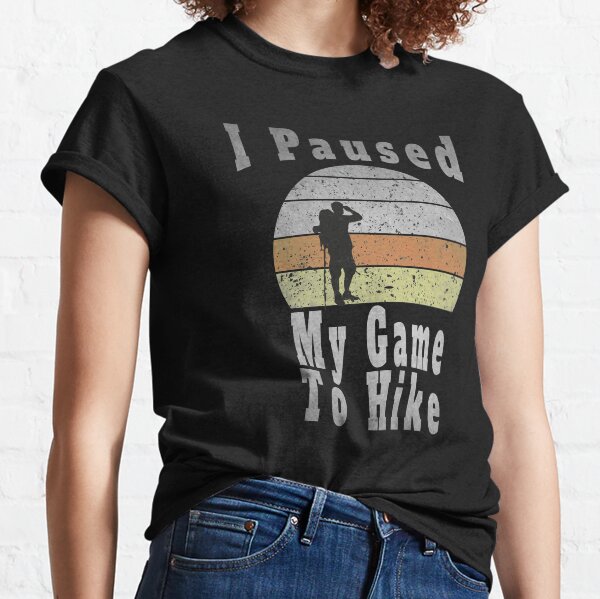  I Paused My Game To Hike,I Paused My Game to hike Funny Gamer Men's T-Shirt Classic T-Shirt