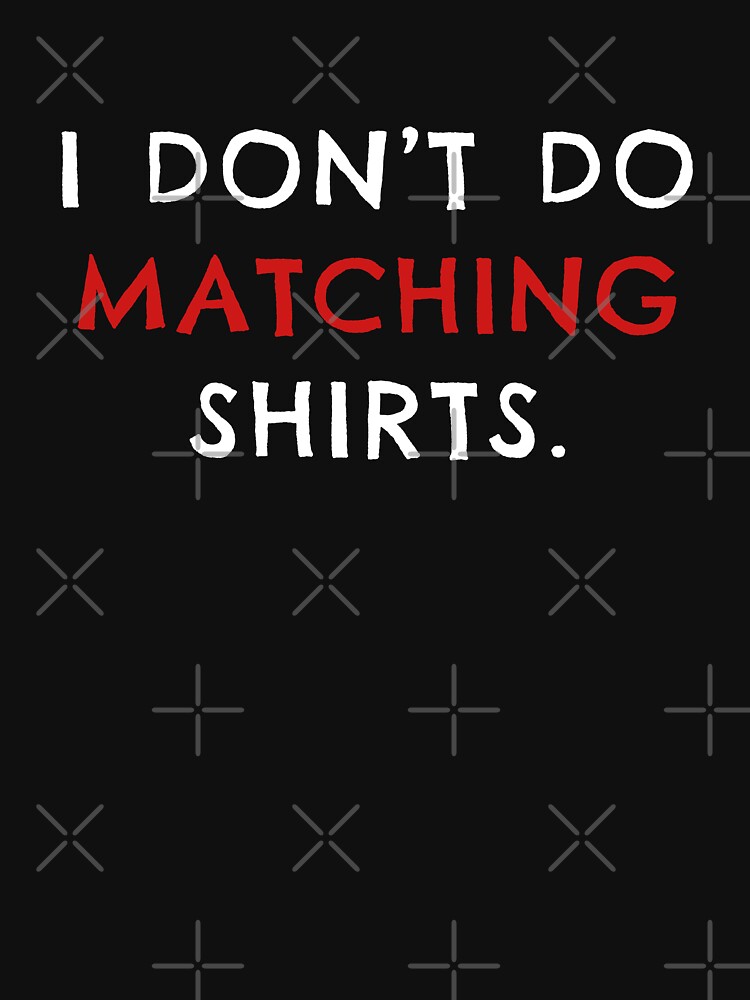 I Don't Do Matching Shirts Couple Shirt Funny Couples -  in