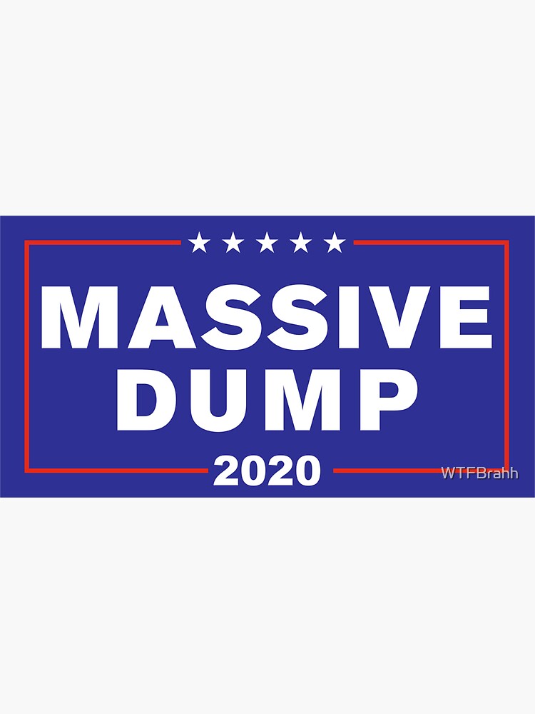 MAGA Massive Dump Political Campaign WTFBrahh by WTFBrahh