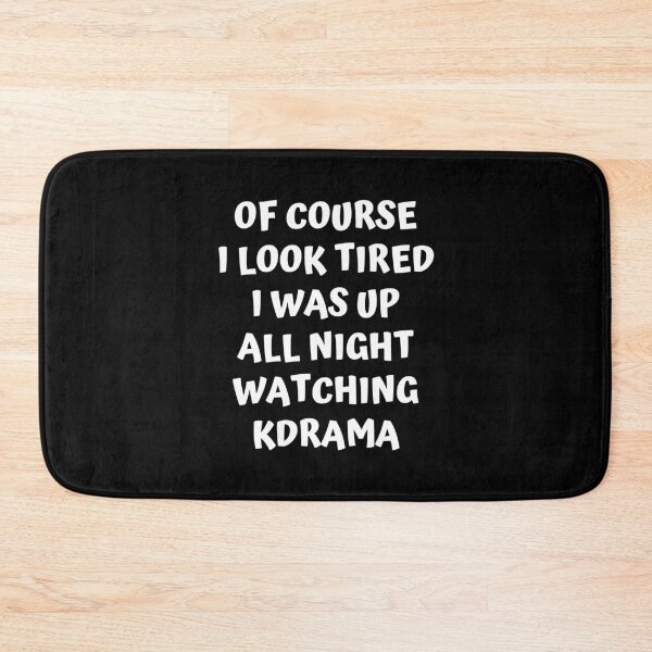 Item preview, Of course I look tired I was up all night watching kdrama designed and sold by KdramaSayQuote.