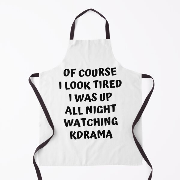 Item preview, Of course I look tired I was up all night watching kdrama designed and sold by KdramaSayQuote.