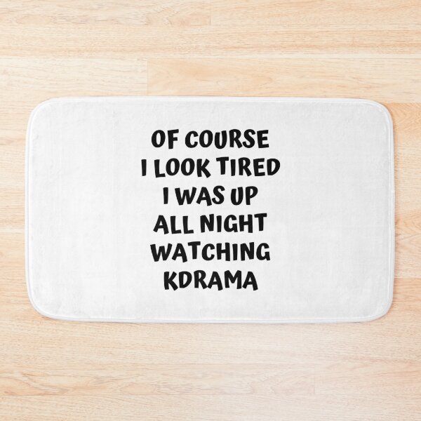 Item preview, Of course I look tired I was up all night watching kdrama designed and sold by KdramaSayQuote.