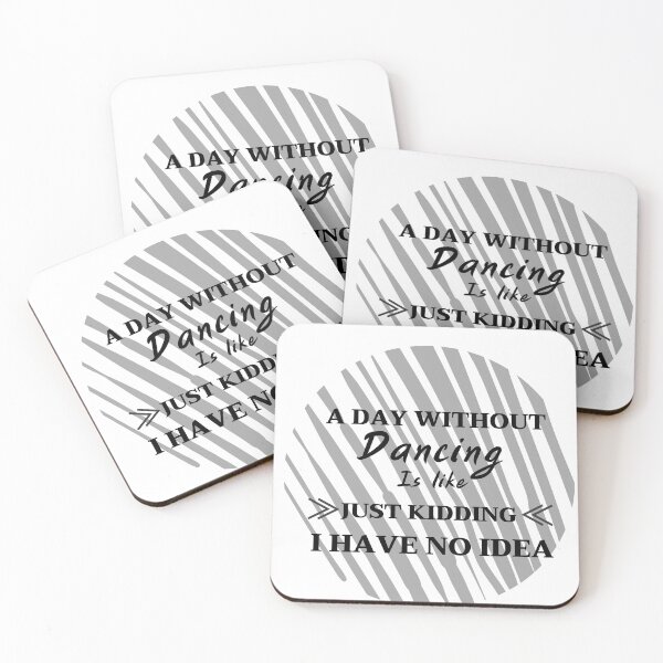 Item preview, A Day Without Dancing Is Like Just Kidding i have no idea designed and sold by tarkaittisak.