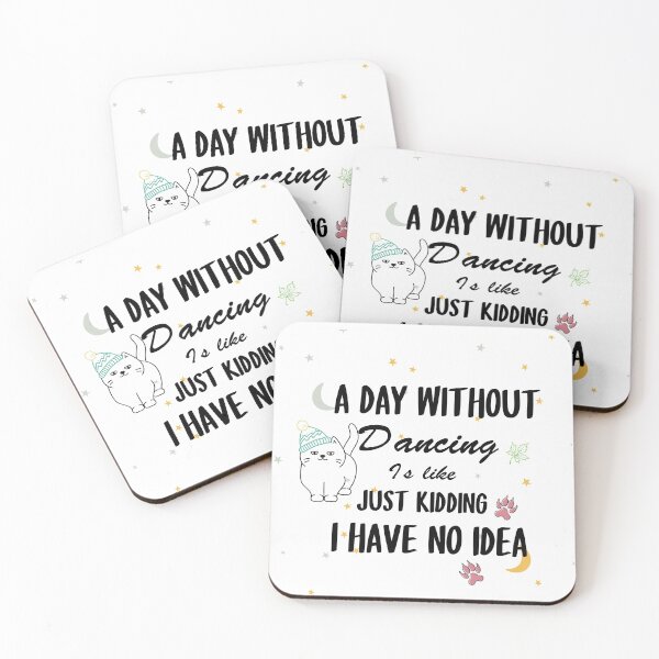 Item preview,  A Day Without Dancing Is Like Just Kidding i have no idea designed and sold by tarkaittisak.