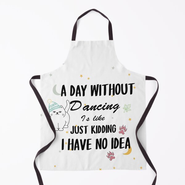 Item preview, A Day Without Dancing Is Like Just Kidding i have no idea designed and sold by tarkaittisak.
