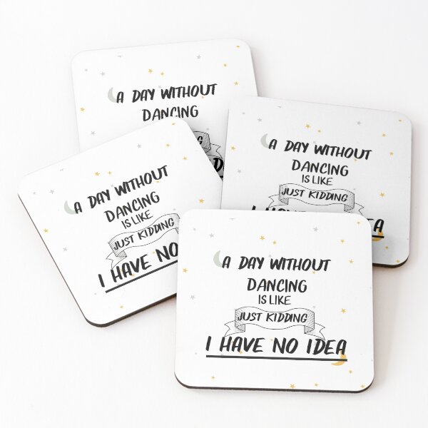 Item preview, A Day Without Dancing Is Like Just Kidding i have no idea designed and sold by tarkaittisak.