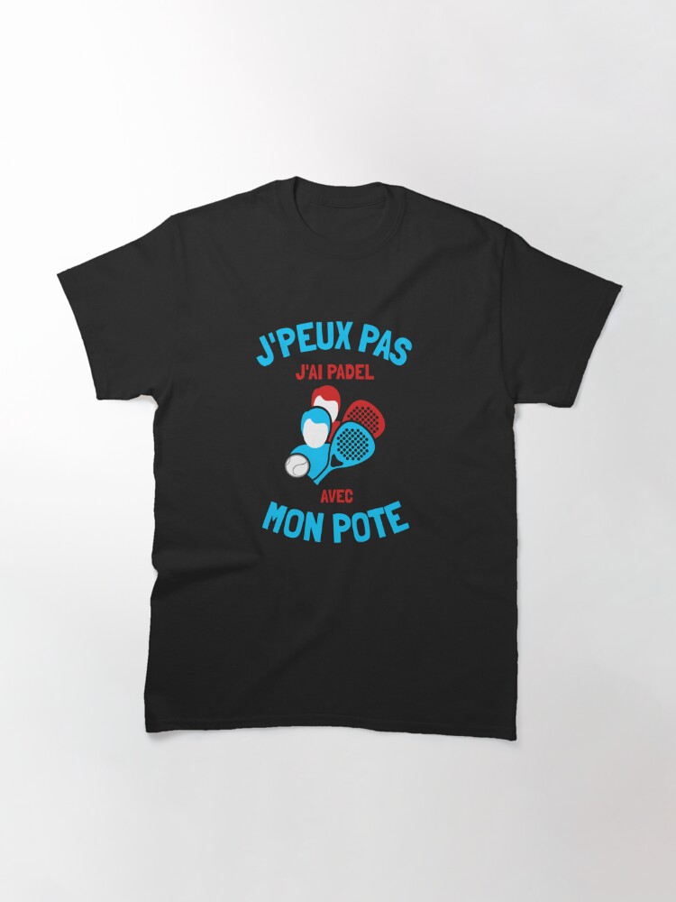 Discover Je Peux Pas J'Ai Padel Avec Mon Pote Humour T-Shirt
