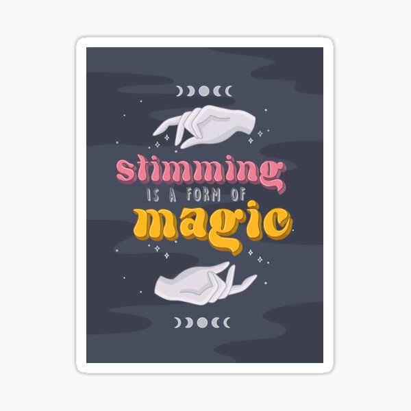 Stimming is a form of Magic Sticker