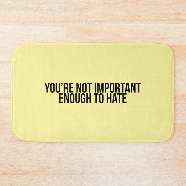 Item preview, You re Not Important Enough To Hate designed and sold by Profashionall.