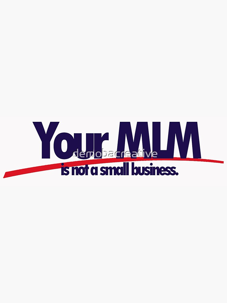 Your MLM Is Not A Small Business Sticker by demobacreative