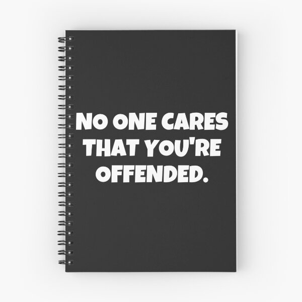 Item preview, NO ONE CARES THAT YOU'RE OFFENDED designed and sold by MohitJain1109.