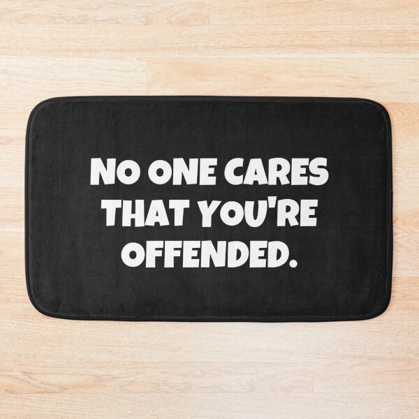 Item preview, NO ONE CARES THAT YOU'RE OFFENDED designed and sold by MohitJain1109.