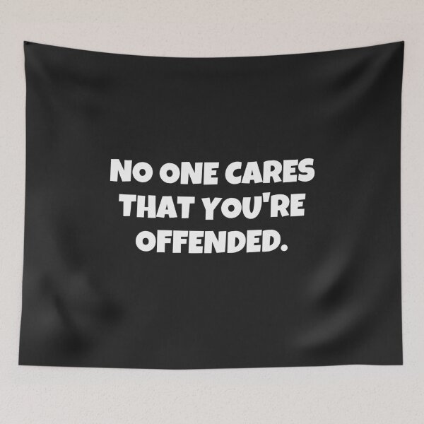 Item preview, NO ONE CARES THAT YOU'RE OFFENDED designed and sold by MohitJain1109.