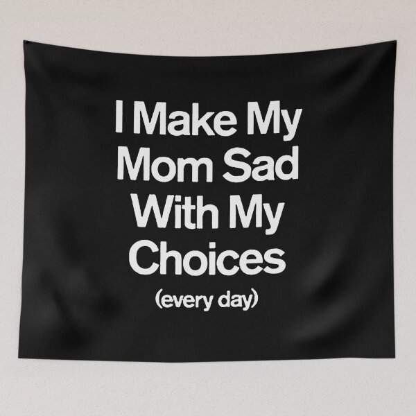 Item preview, I Make My Mom Sad With My Choices designed and sold by Funny Tee.