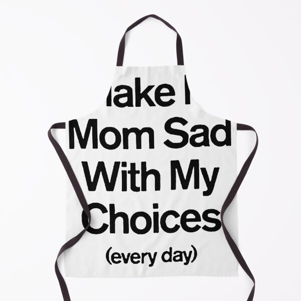 Item preview, I Make My Mom Sad With My Choices designed and sold by Funny Tee.