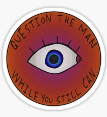 Question The Man While You Still Can Sticker