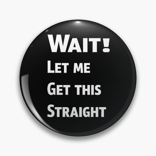 Item preview, Wait Let Me Get This Straight designed and sold by PrintBrint.
