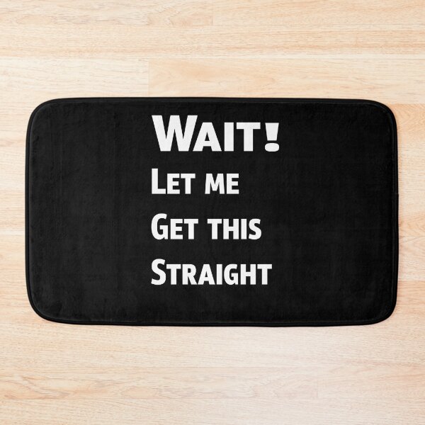 Item preview, Wait Let Me Get This Straight designed and sold by PrintBrint.