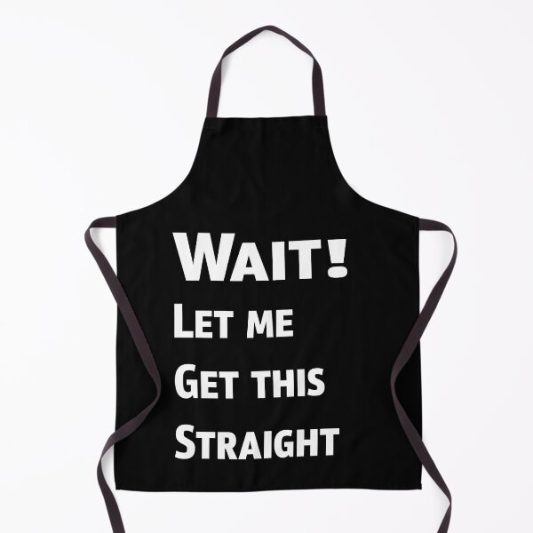 Item preview, Wait Let Me Get This Straight designed and sold by PrintBrint.
