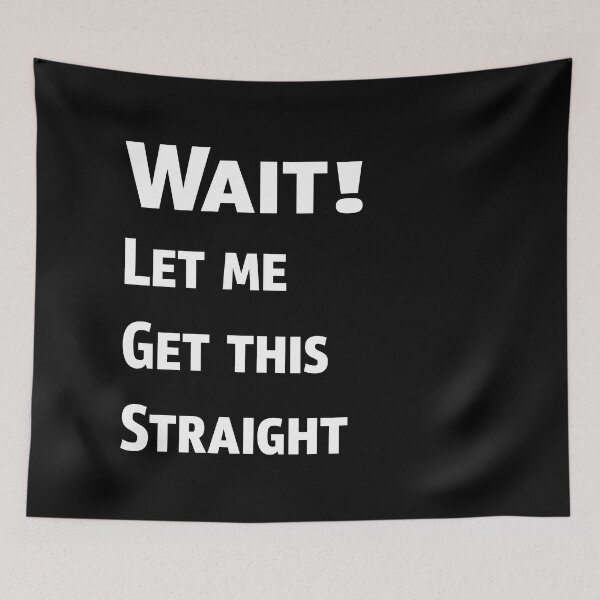 Item preview, Wait Let Me Get This Straight designed and sold by PrintBrint.