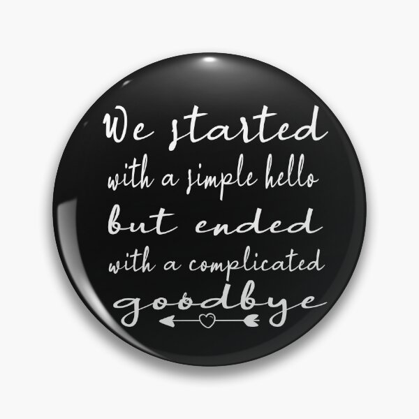 Item preview, We started with a simple hello but ended with a complicated goodbye. designed and sold by ibrastore.