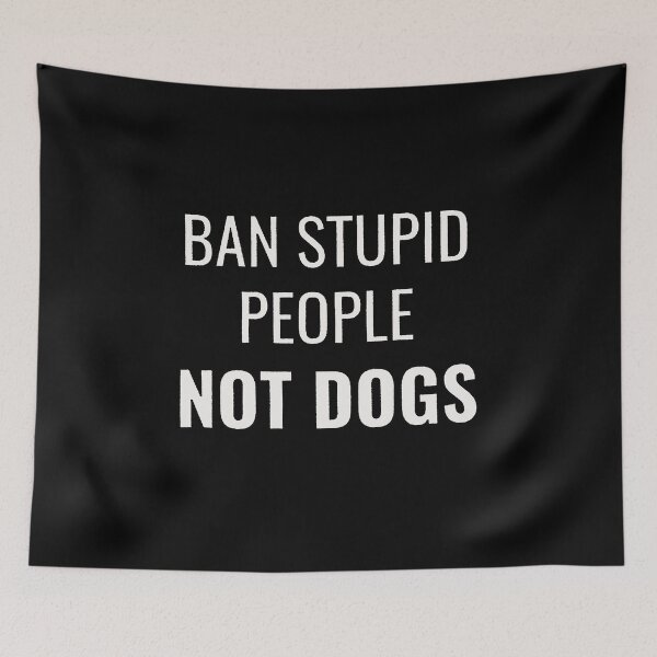 Item preview, Ban Stupid People Not Dogs designed and sold by Funny Tee.