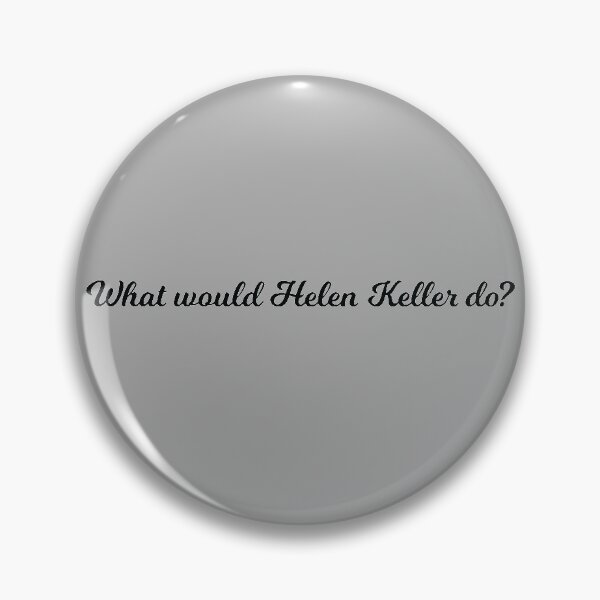 Item preview, What would Helen Keller do? designed and sold by lolquotes.