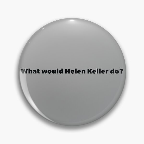 Item preview, What would Helen Keller do? designed and sold by lolquotes.