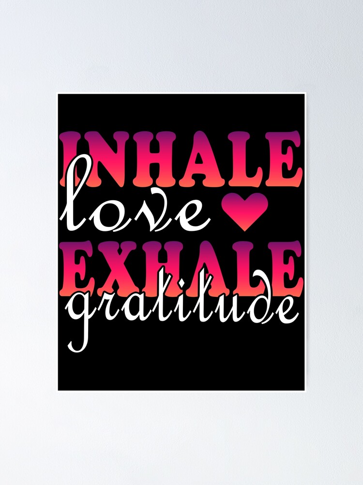 “Inhale Love Exhale Gratitude” Poster for Sale by CheapPrice | Redbubble