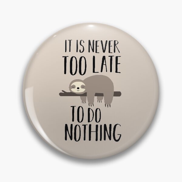 Item preview, Its never too late sloth saying designed and sold by MisterMacadamia.