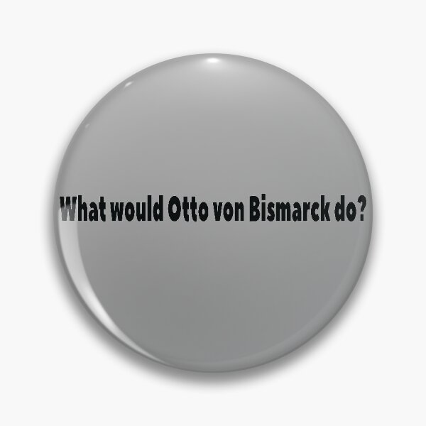 Item preview, What would Otto von Bismarck do? designed and sold by lolquotes.