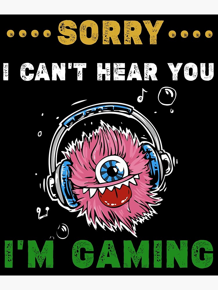 "Sorry I Can't Hear You I'm Gaming, unique gifts for gamers,Gifts for