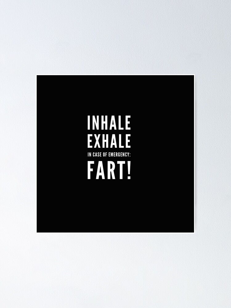 " Inhale Exhale In case of emergency Fart! Funny joke" Poster by