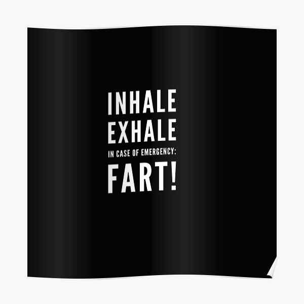 " Inhale Exhale In case of emergency Fart! Funny joke" Poster by