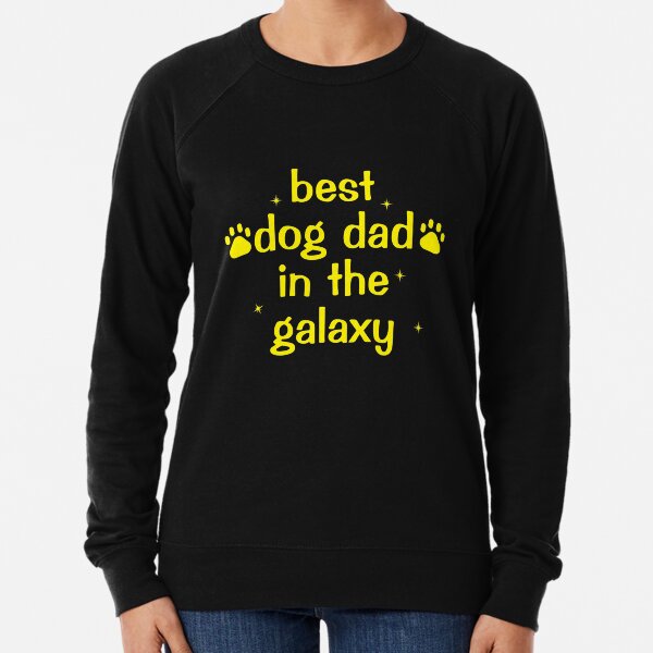 best dog dad in the galaxy Lightweight Sweatshirt