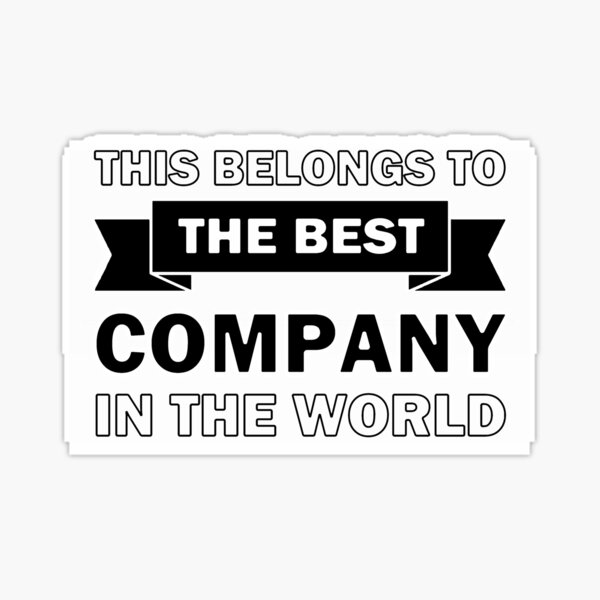 best-company-in-the-world-sticker-by-inventorscave-redbubble