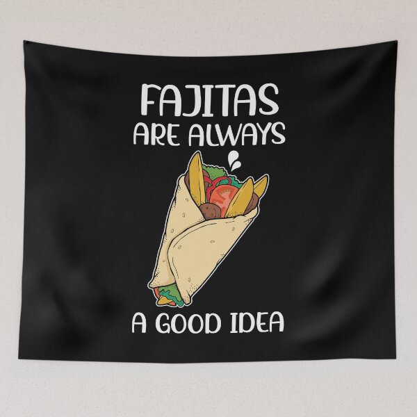 Item preview, Funny Mexican Food Pride Fajitas Are Always A Good Idea product designed and sold by jakehughes2015.