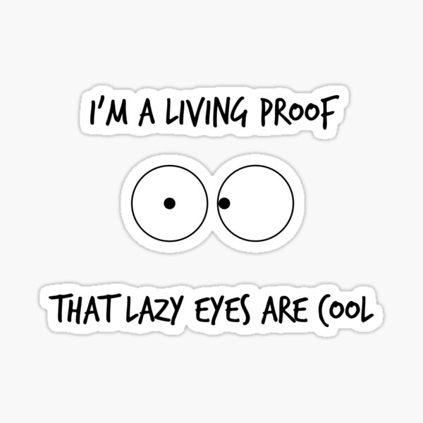 Lazy eyes are cool funny quote about amblyopia " Sticker for Sale by  FlowQey | Redbubble