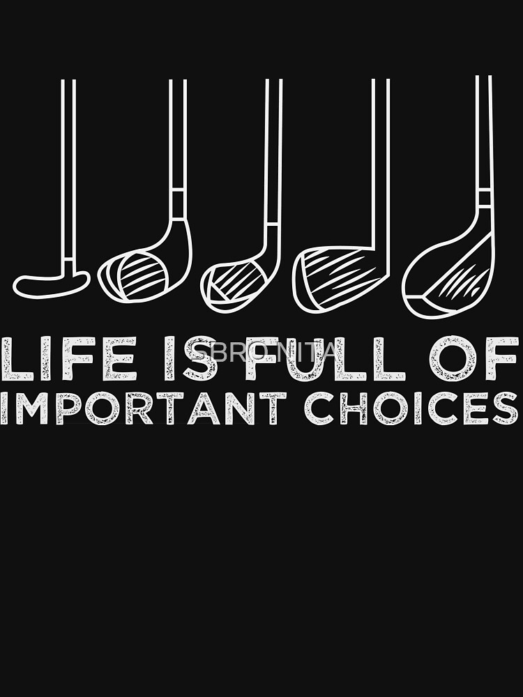 Funny Life is Full of Important Choices Golf Lovers Funny Golfing Gift man and woman by salahdesig232