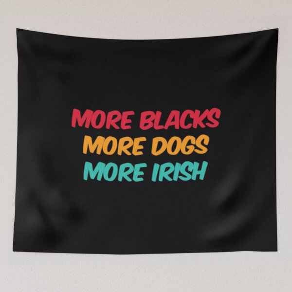 Item preview, More Blacks More Dogs More Irish designed and sold by Artistive.