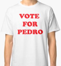 Vote For Pedro Classic T-Shirt