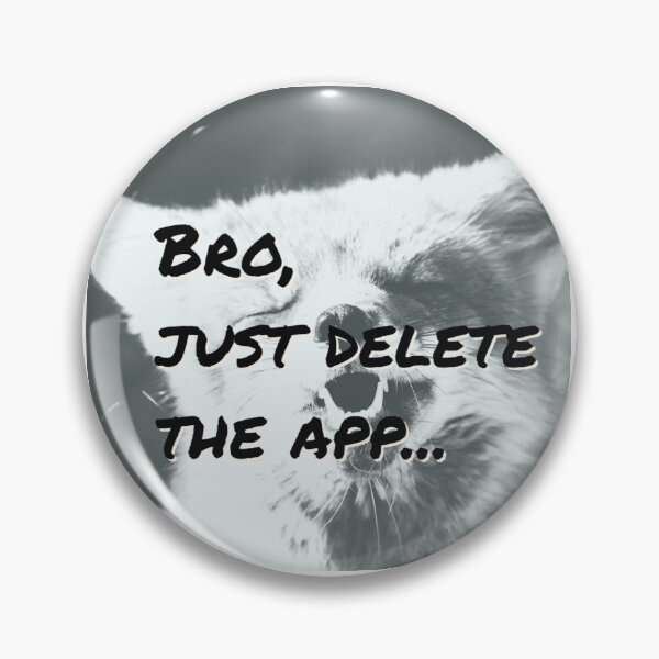 Item preview, Bro, just delete the app...  designed and sold by positionsorban.