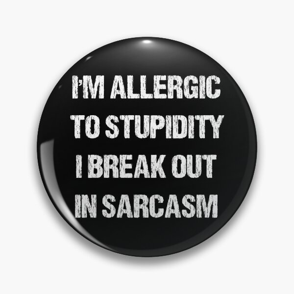 Item preview, Im Allergic To Stupidity I Break Out In Sarcasm designed and sold by TandCDesign.