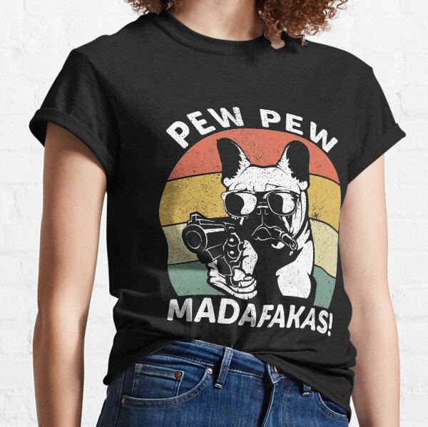 French Bulldog Pew Pew Madafakas Crazy Pew Vintage Classic T-Shirt